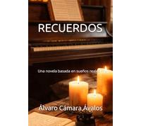 RECUERDOS: Una novela basada en sueños reales