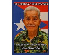 Recuerdos y Reflexiones: A través de los ojos de mi Padre