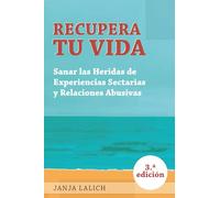 Recupera Tu Vida: Sanar las Heridas de Experiencias Setarias y Relaciones Abusivas