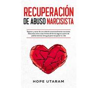 RECUPERACIÓN DE ABUSO NARCISISTA: Separar y sanar de una relación emocionalmen