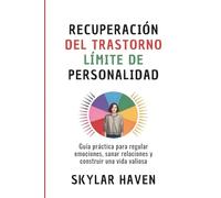Recuperación del trastorno límite de personalidad: Guía práctica para regular emociones, sanar relaciones y construir una vida valiosa