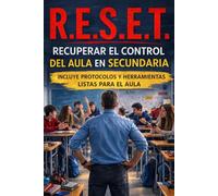 Recuperar el control del aula: El método R.E.S.E.T.: cómo gestionar la conducta y volver a enseñar en Secundaria