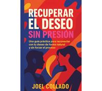 Recuperar el deseo sin presión: Una guía práctica para reconectar con tu deseo de forma natural y sin forzar el proceso