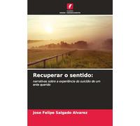 Recuperar o sentido:: narrativas sobre a experiência do suicídio de um ente querido