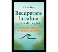 Recuperare la calma prima della gara: Tecniche semplici per gestire l’ansia e ritrovare la concentrazione nello sport
