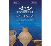 Recuperati dagli abissi. Il relitto alto-arcaico del canale d'Otranto