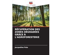 RÉCUPÉRATION DES ZONES DÉGRADÉES GRÂCE À L'AGROFORESTERIE