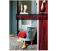 Recupero creativo. Oltre 120 soluzioni originali e sostenibili