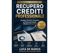 Recupero Crediti Professionale: Il Manuale Operativo per Credit Specialist, Credit Manager e CFO
