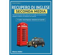 Recupero di Inglese Seconda Media: Tanti esercizi passo dopo passo per la 2ª media, con la grammatica spiegata in italiano, e le soluzioni con il perché