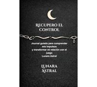 Recupero el control: Journal guiado para comprender los impulsos, romper patrones y transformar tu relación con el juego