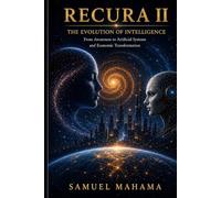 RECURA II The Evolution of Intelligence: From Awareness to Artificial Systems and Economic Transformation
