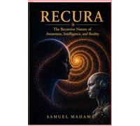 RECURA: The Recursive Nature of Awareness, Intelligence, and Reality