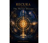 RECURA VII THE MASTER DOSSIER: The Architecture of Recursive Reality