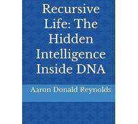 Recursive Life: The Hidden Intelligence Inside DNA
