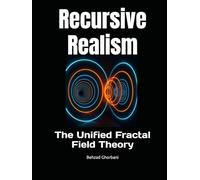 Recursive Realism: The Unified Fractal Field Theory