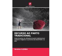 RECURSO AO PARTO TRADICIONAL: Determinantes da utilização do parto tradicional por mulheres indígenas na província de EQUATEUR, na RDC