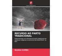 RECURSO AO PARTO TRADICIONAL: Determinantes da utilização do parto tradicional por mulheres indígenas na província de EQUATEUR, na RDC