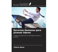 Recursos Humanos para jóvenes líderes: Cuaderno de ejercicios con actividades y ejercicios prácticos