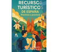 RECURSOS TURÍSTICOS DE ESPAÑA - Provincia a Provincia: Libro de consulta para estudiantes y guías de turismo