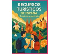 RECURSOS TURÍSTICOS DE ESPAÑA - Provincia a Provincia: Libro de consulta para estudiantes y guías de turismo