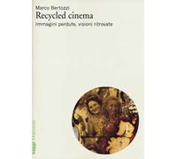 Recycled cinema. Immagini perdute, visioni ritrovate