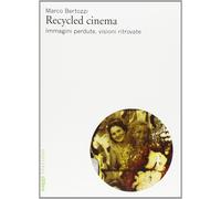 Recycled cinema. Immagini perdute, visioni ritrovate [Paperback] [Mar 13, 2013]