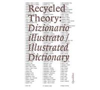 Recycled theory: dizionario illustrato-illustrated dictionary. Ediz. italiana e inglese