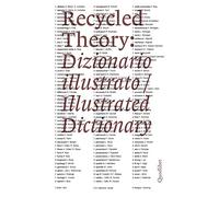 Recycled theory: dizionario illustrato-illustrated dictionary. Ediz. italiana e inglese