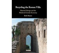 Recycling the Roman Villa: Material Salvage and the Medieval Circular Economy