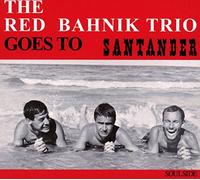 Red Bahnik Trio The - Goes To Santander