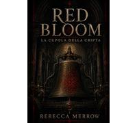 RED BLOOM - La Cupola della Cripta