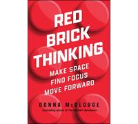 Red Brick Thinking: Make Space Find Focus Move Forward