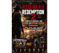 Red Dead Redemption 2 Complete Survival and Exploration Guide (2026 Edition): Hunting, Crafting, Horses, Money Farming, Secrets, and Legendary Rewards
