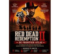 Red Dead Redemption 2: De Frontier Atlas: De complete spelersgids voor het beheersen van missies, geheimen en overleven.