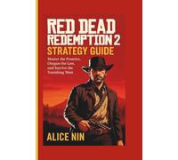 RED DEAD REDEMPTION 2 STRATEGY GUIDE: Master the Frontier, Outgun the Law, and Survive the Vanishing West