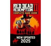 Red Dead Redemption 2: The Ultimate Outlaw’s Guide - 100% Walkthrough and Secrets (2025)