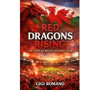 Red Dragons Rising: The Story of Wales' National Team