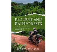 Red Dust and Rainforests: Cannibals, Cassowaries and ill=fated adventurers: a motocycle adventure through the tropics of Queensland to the tip of Australia, Cape York.