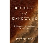 Red Dust and River Water: Indigenous Poems About Land, Work & Home