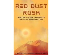 Red Dust Rush: Writer's Block, Nanobots, Martian Misadventure