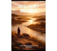 RED DUST SILENCE: When Silence Shatters the River Remembers