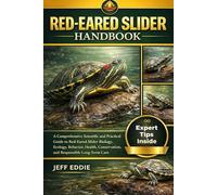 RED-EARED SLIDER HANDBOOK: A Comprehensive Scientific and Practical Guide to Red-Eared Slider Biology, Ecology, Behavior, Health, Conservation, and Responsible Long-Term Care