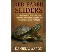 Red-Eared Sliders: A Complete Guide to Care, Habitat, and Understanding These Popular Turtles