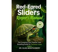 Red-Eared Sliders Keeper’s Manual: The Complete Care, Habitat, and Breeding Guide for Trachemys scripta elegans