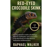 RED EYED CROCODILE SKINK: A Comprehensive Guide to the Biology, Behavior, Husbandry, and Conservation of the Red-Eyed Crocodile Skink for Enthusiasts and Researchers