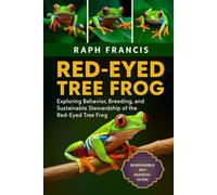 RED-EYED TREE FROG: Exploring Behavior, Breeding, and Sustainable Stewardship of the Red-Eyed Tree Frog