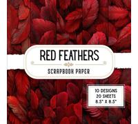 Red Feathers Scrapbook Paper: 20 Double-Sided Decorative Craft Paper Sheets with 10 Plume Designs for Card Making, Journaling, Origami, Collage & Crafting | 8.5 x 8.5