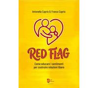 Red flag. Come educare i sentimenti per costruire relazioni libere