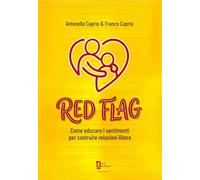 Red flag. Come educare i sentimenti per costruire relazioni libere